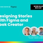 Webinar recap banner for 'Designing Stories with Figma and Book Creator,' featuring a turquoise background. Includes logos for Book Creator and Figma at the top, a bold title in white, 'Designing Stories with Figma and Book Creator,' and three speaker headshots at the bottom labeled as David Hotler, David Curran, and Alyssa Faubion. A rainbow gradient bar runs along the bottom edge.